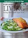 Personalized Living Using the Blood Type Diet® Simple and Delicious Recipes for Type AB