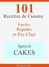 Spécial Cakes: 101 Recettes de Cuisine Faciles, Rapides et Pas Cher (French Edition)