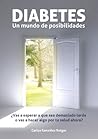 DIABETES: Un mundo de posibilidades - ¿Vas a esperar a que sea demasiado tarde o vas a hacer algo por tu salud ahora? (Spanish Edition)