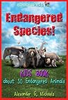 Endangered Species! A Kids Book About 50 of the Most Endangered Animals Endangered Species! A Kids Book About 50 of the Most Endangered Animals