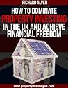 How To Dominate Property Investing In The UK And Achieve Financial Freedom