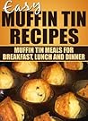 Easy Muffin Tin Recipes by Muffin Tin Recipes