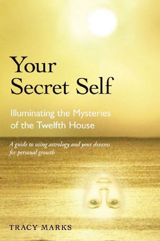 Your Secret Self: Illuminating the Mysteries of the Twelfth House (Kindle Edition)