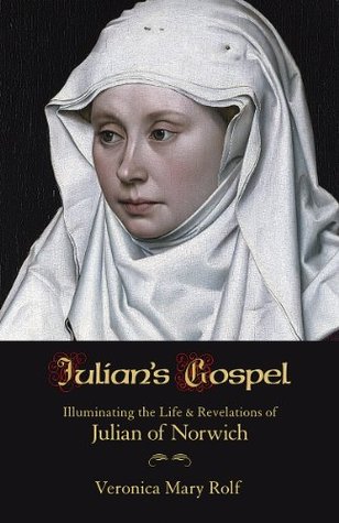 Julian's Gospel: Illuminating the Life and Revelations of Julian of Norwich (Kindle Edition)