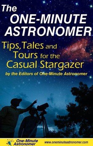 The One-Minute Astronomer: Tips, Tales, and Tours for the Casual Stargazer