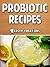 Probiotic Drinks: Delicious Probiotic Recipes to Make Ginger Beer, Kefir, Kombucha, Sodas, & Other Drinks