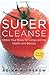 Super Cleanse: Rejuvenating...