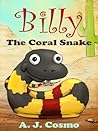 Billy the Coral Snake by A.J. Cosmo Billy the Coral Snake by A.J. Cosmo