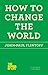 How to Change the World by John-Paul Flintoff