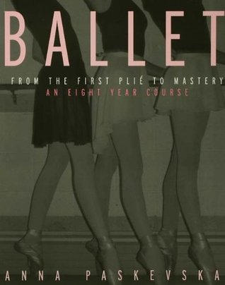 Ballet: From the First Plie to Mastery, An Eight-Year Course (Kindle Edition)