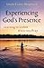 Experiencing God's Presence: Learning to Listen While You Pray