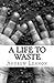 A Life To Waste by Andrew Lennon
