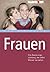 Frauen: Eine Bedienungsanleitung, die selbst Männer verstehen