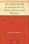 The Girl and The Bill An American Story of Mystery, Romance and Adventure