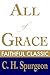 All of Grace by Charles Haddon Spurgeon All of Grace by Charles Haddon Spurgeon
