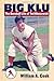 Big Klu: The Baseball Life of Ted Kluszewski