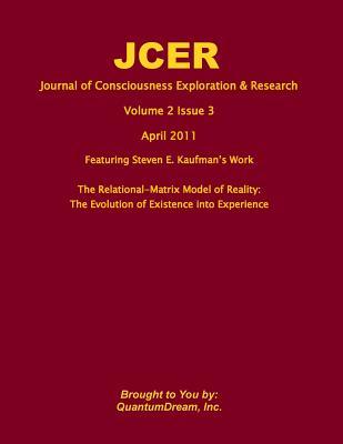 Journal of Consciousness Exploration & Research Volume 2 Issue 3: The Relational-Matrix Model of Reality: The Evolution of Existence into Experience