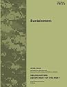 Field Manual FM 4-0 Sustainment April 2009 by U.S. Department of the Army