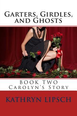 Garters, Girdles, and Ghosts: Carolyn's Story (Garter Girls #2)
