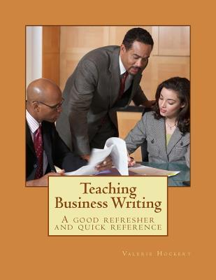 Teaching Business Writing: A good refresher and quick reference (Paperback)