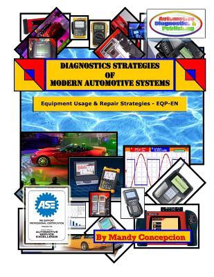Diagnostic Strategies of Modern Automotive Systems: (Equipment Usage and Repair Strategies) (Volume 3)