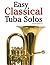 Easy Classical Tuba Solos: ...