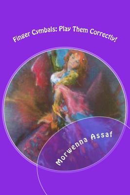 Finger Cymbals: Play Them Correctly (Middle Eastern Dance Studies #1)