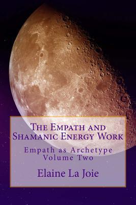 The Empath and Shamanic Energy Work (Empath as Archetype, Volume 2)