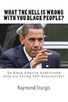 What the Hell Is Wrong with You Black People?: Do Black America Understand They Are Facing Self-Destruction?