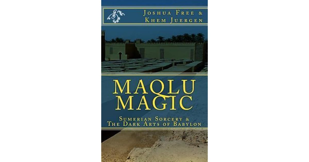 Maqlu Magic: Sumerian Sorcery & the Dark Arts of Babylon by Joshua Free