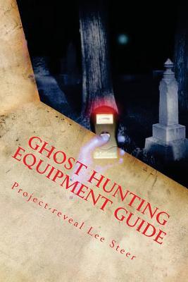 Ghost Hunting Equipment Guide: The Paranormal Equipment Guide. (Volume 1)