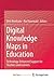 Digital Knowledge Maps in Education: Technology-Enhanced Support for Teachers and Learners