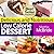 Delicious and Nutritious Low Calorie Desserts: Easy and Guilt-Free Recipes for Weight Loss (The Low Calorie Cookbook Book 4)