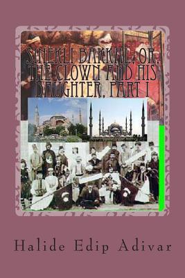 Sinekli Bakkal, or, The Clown and his Daughter, Part I: Translated from the Turkish by W.D.Halsey (Paperback)