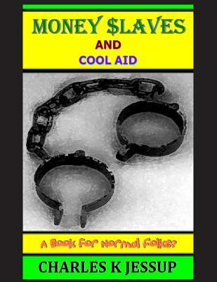 Money Slaves And Cool Aid: A Book For Normal Folks?