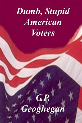 Dumb, Stupid American Voters