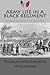 Army Life in a Black Regiment: The First Black Soldiers, the First South Carolina Volunteers, the First Slave Regiment Mustered Into the Service of the United States During the Late Civil War.