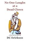 No One Laughs at a Dead Clown by DC Erickson