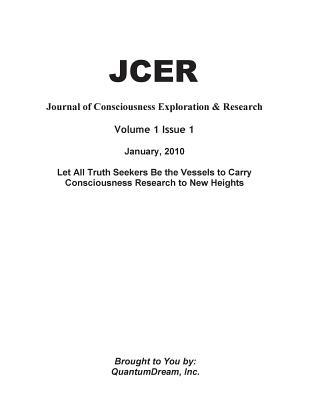 Journal of Consciousness Exploration & Research Volume 1 Issue 1: Let All Truth Seekers Be the Vessels to Carry Consciousness Research to New Heights