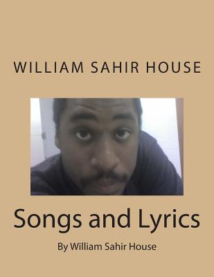 Songs and Lyrics: By William Sahir House