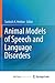 Animal Models of Speech and Language Disorders