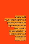 what would your contemporary art project proposal be if you were invited by a curator to participate in a contemporary art exhibition?