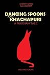 DANCING SPOONS AND KHACHAPURI by Sherry Marie Gallagher