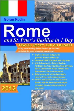 Rome and St. Peter’s Basilica in 1 Day, 2012, Travel Smart and on Budget, visit the Colosseum, St. Peter’s Basilica, Spanish Steps, Pantheon and the Trevi ... Rodin Travel Guides - Travel Guidebook) (Kindle Edition)