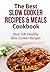 The Best Slow Cooker Recipes & Meals Cookbook: Over 100 Healthy Slow Cooker Recipes, Vegetarian Slow Cooker Recipes, Slow Cooker Chicken, Pot Roast ... Recipes, Slow Cooker Desserts and more!