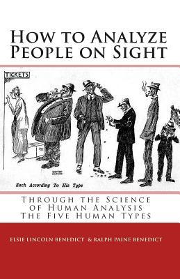 How to Analyze People on Sight: The Five Human Types : How to Analyze People on Sight Through the Science of Human Analysis & The Five Human Types