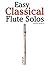 Easy Classical Flute Solos:...
