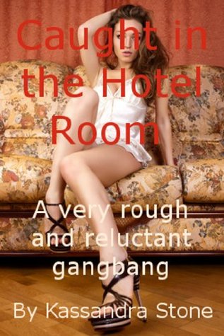 Caught in the Hotel Room: A Very Rough Gangbang Short (Kindle Edition)