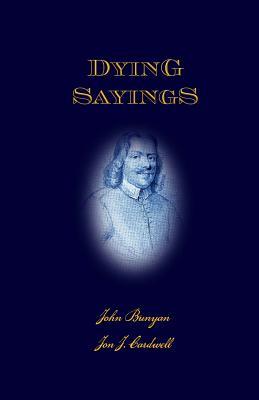 Dying Sayings: with Prison Meditations, Mr. Bunyan's Last Sermon, and Mr. Bunyan's Martyrdom