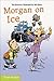 Morgan on Ice (Be Brave, Morgan!)